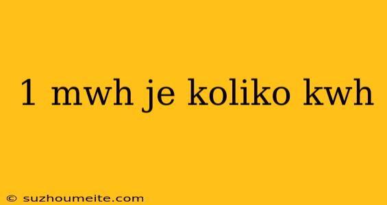 1 Mwh Je Koliko Kwh