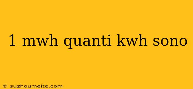 1 Mwh Quanti Kwh Sono