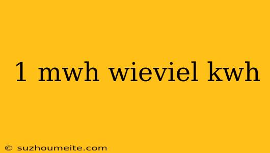 1 Mwh Wieviel Kwh