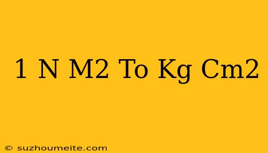 1 N/m2 To Kg/cm2