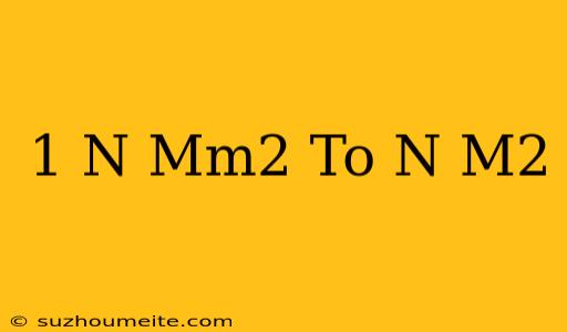 1 N/mm2 To N/m2