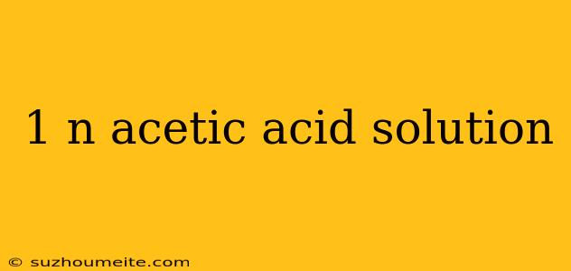 1 N Acetic Acid Solution