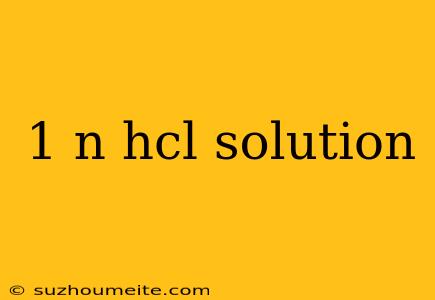 1 N Hcl Solution