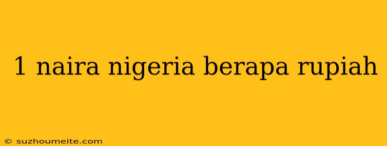 1 Naira Nigeria Berapa Rupiah