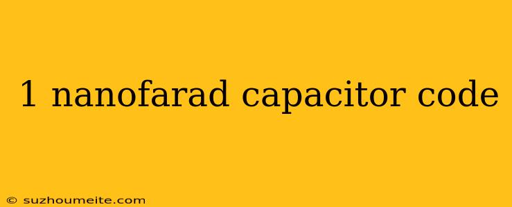 1 Nanofarad Capacitor Code