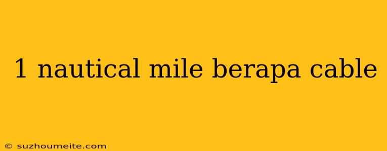 1 Nautical Mile Berapa Cable