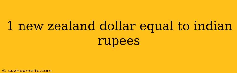 1 New Zealand Dollar Equal To Indian Rupees