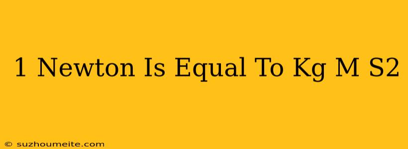 1 Newton Is Equal To Kg M/s2