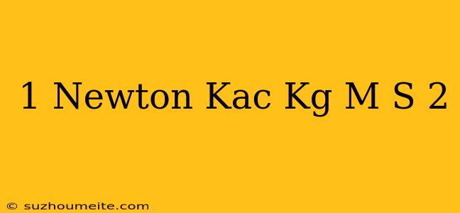 1 Newton Kaç Kg M S 2