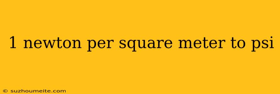 1 Newton Per Square Meter To Psi