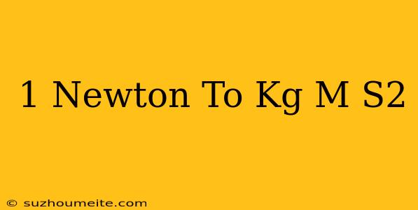 1 Newton To Kg M/s2