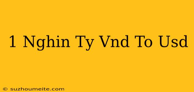 1 Nghìn Tỷ Vnd To Usd