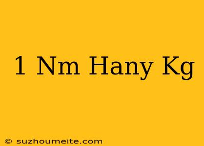 1 Nm Hány Kg