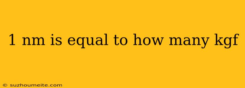 1 Nm Is Equal To How Many Kgf