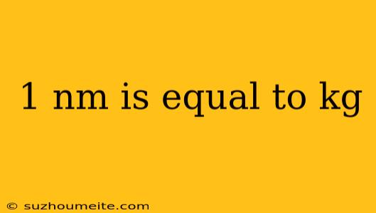 1 Nm Is Equal To Kg