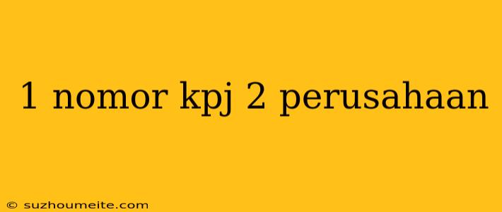 1 Nomor Kpj 2 Perusahaan