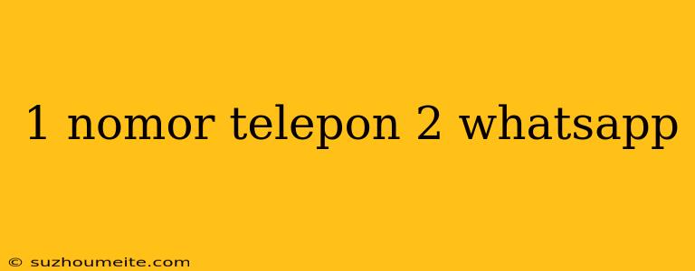 1 Nomor Telepon 2 Whatsapp