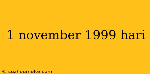 1 November 1999 Hari