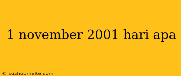 1 November 2001 Hari Apa