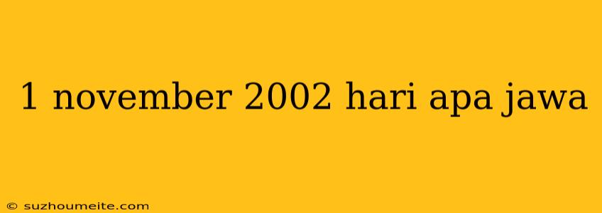 1 November 2002 Hari Apa Jawa