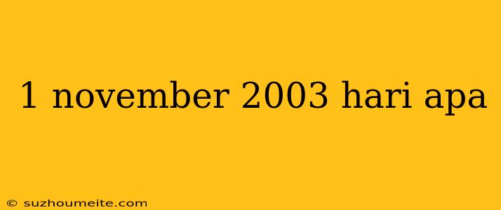 1 November 2003 Hari Apa