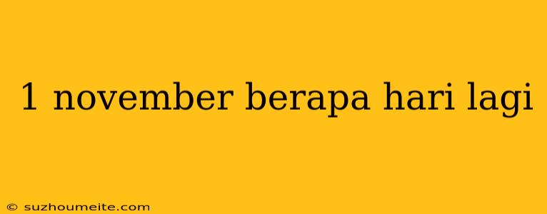 1 November Berapa Hari Lagi