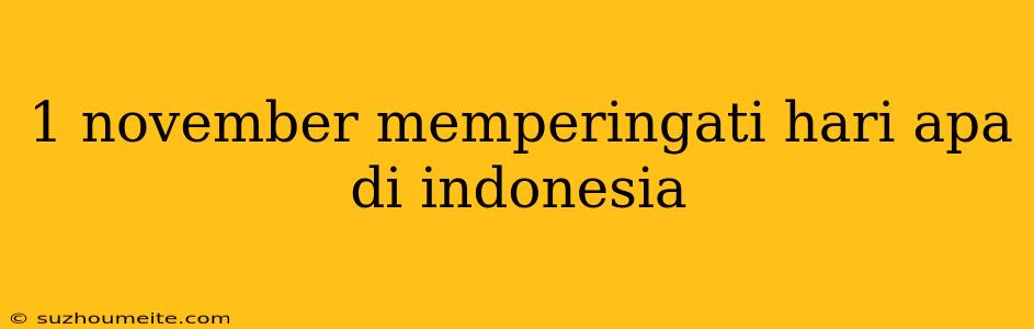 1 November Memperingati Hari Apa Di Indonesia