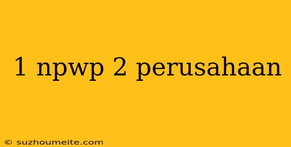 1 Npwp 2 Perusahaan