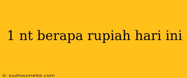 1 Nt Berapa Rupiah Hari Ini