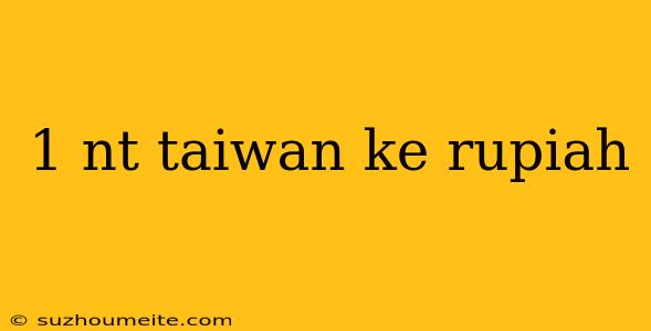 1 Nt Taiwan Ke Rupiah