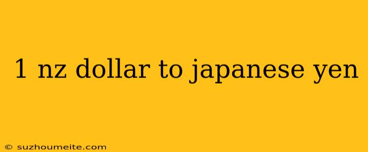 1 Nz Dollar To Japanese Yen