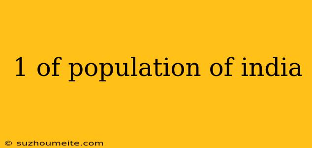 1 Of Population Of India