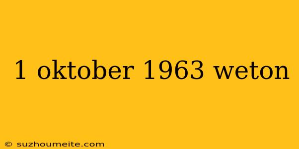 1 Oktober 1963 Weton