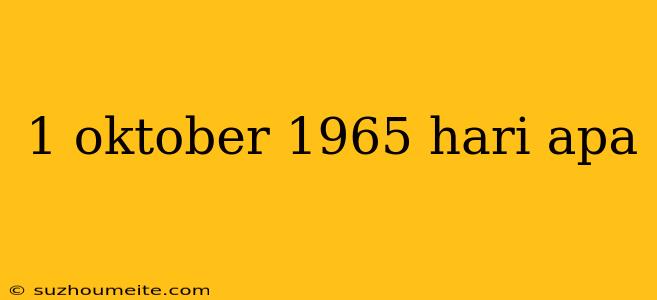 1 Oktober 1965 Hari Apa