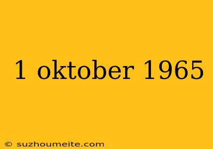 1 Oktober 1965