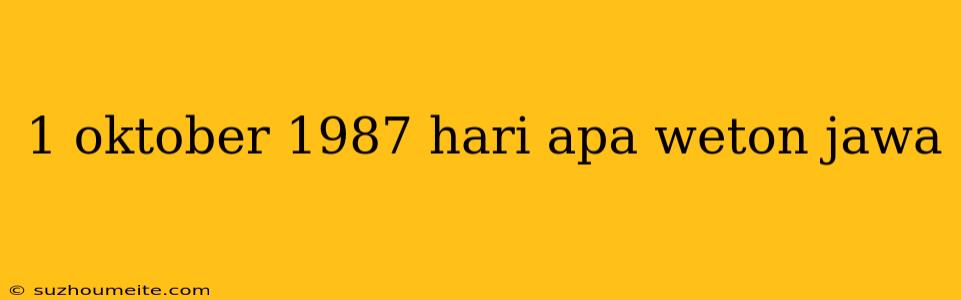 1 Oktober 1987 Hari Apa Weton Jawa