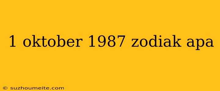 1 Oktober 1987 Zodiak Apa