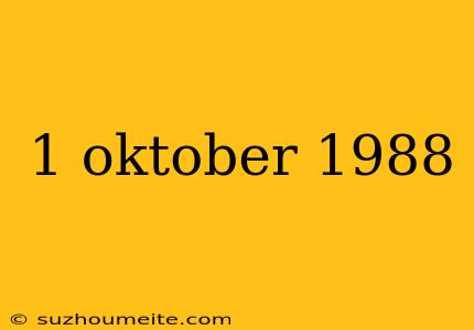 1 Oktober 1988