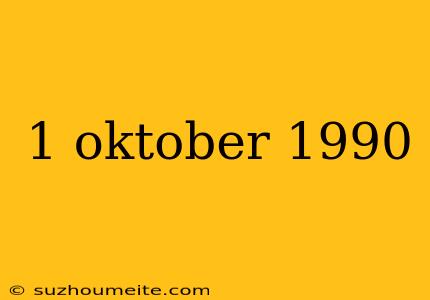 1 Oktober 1990