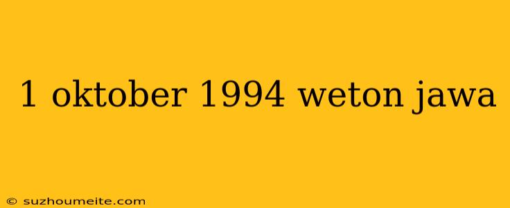 1 Oktober 1994 Weton Jawa