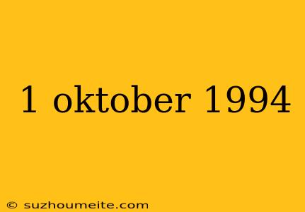 1 Oktober 1994