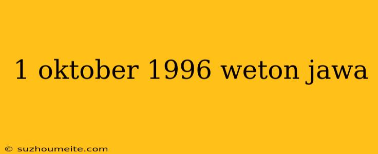 1 Oktober 1996 Weton Jawa