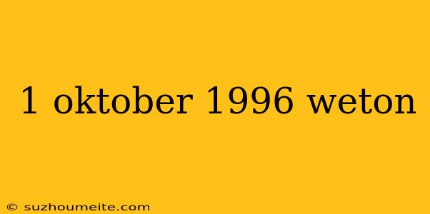 1 Oktober 1996 Weton