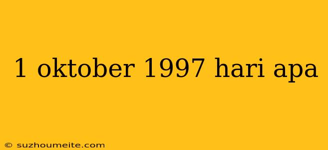 1 Oktober 1997 Hari Apa