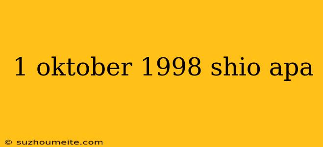 1 Oktober 1998 Shio Apa