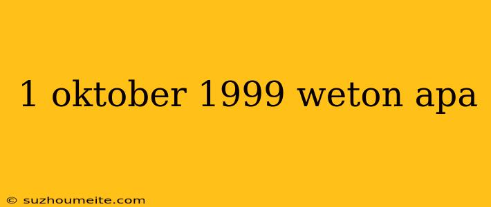 1 Oktober 1999 Weton Apa