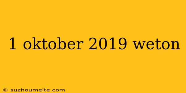 1 Oktober 2019 Weton