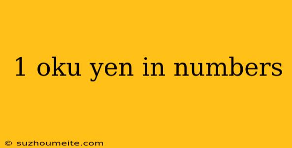 1 Oku Yen In Numbers