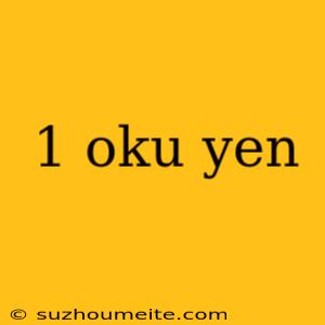 1 Oku Yen