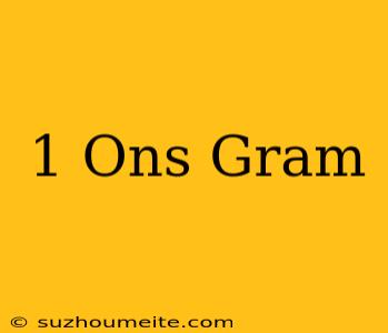 1 Ons= Gram